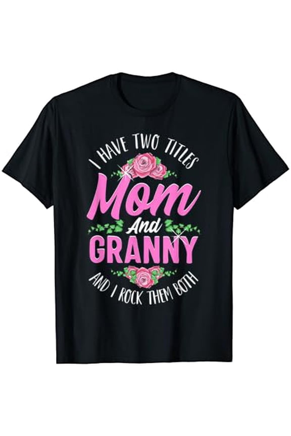 I Have Two Titles Mom And Granny Cute Family Design Graphic T-Shirt
