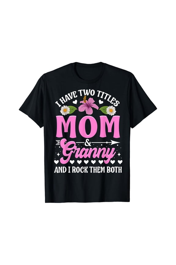 I Have Two Titles Mom And Granny Cute Mothers Day Gifts T-Shirt 845 All Size S-5Xl