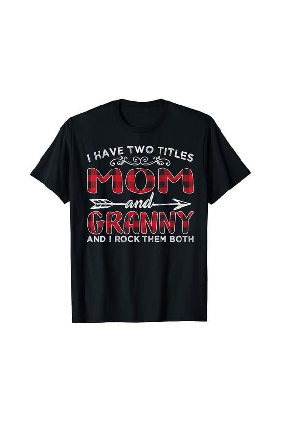 I Have Two Titles Mom And Granny TShirt Gift For Women
