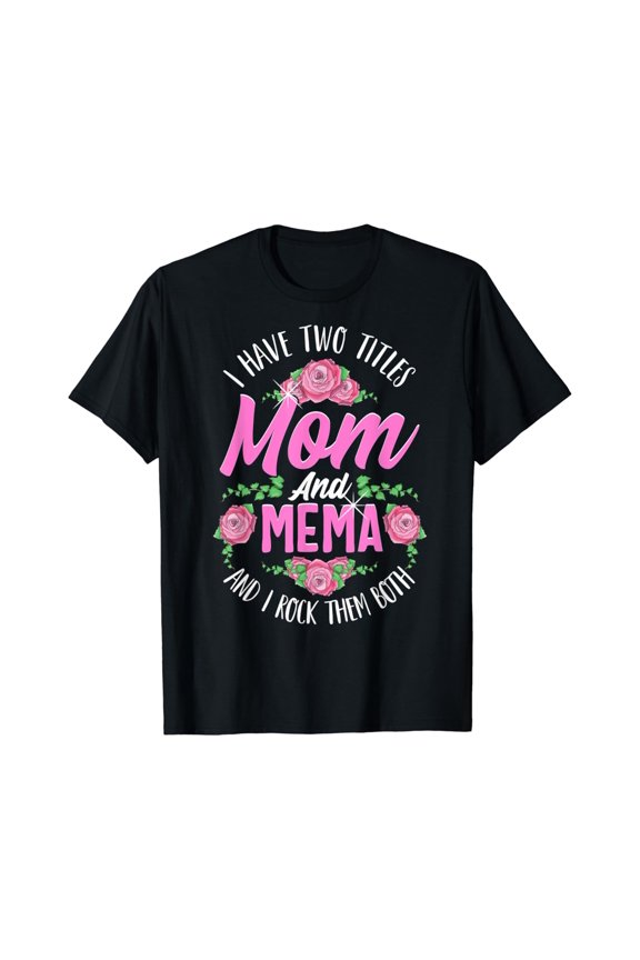 I Have Two Titles Mom And Mema Cute Mothers Day Gifts T-Shirt All Size S-5Xl