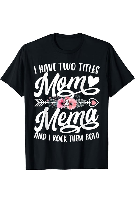 I Have Two Titles Mom And Mema Family Theme Graphic T-Shirt