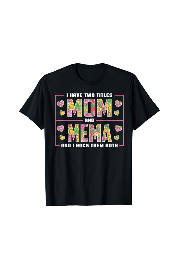 I Have Two Titles Mom And Mema Gifts Mema Mothers Day T-Shirt Unisex S-5XL Hot Trending Shirt, Vintage Birthday Gift