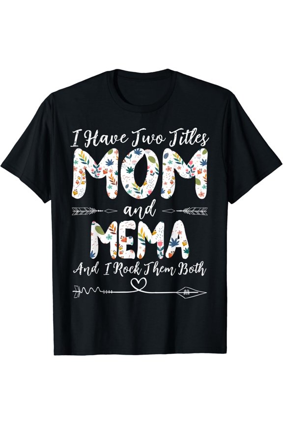 I Have Two Titles Mom And Mema Grandma Mother'S Day T-Shirt Unisex Full Size S-5XL