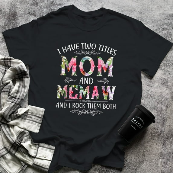 I Have Two Titles Mom And Memaw Funny Mothers Day Gift, Small, Black
