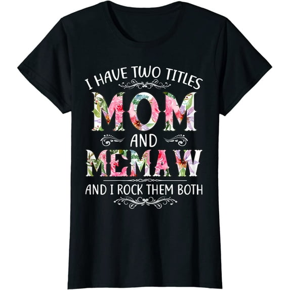 I Have Two Titles Mom And Memaw Funny Mothers Day Gift T-Shirt