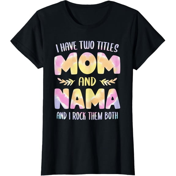I Have Two Titles Mom And Nama Grandma Graphic T-Shirt