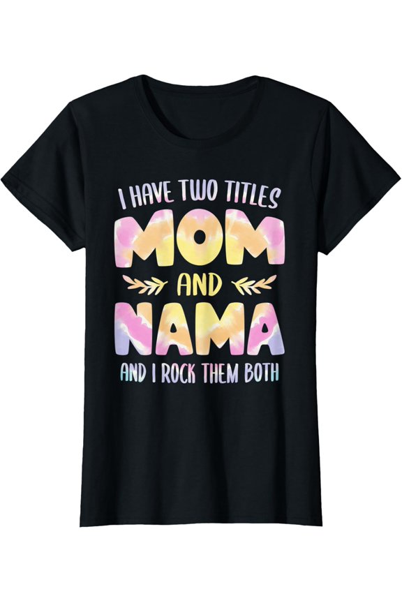 I Have Two Titles Mom And Nama Grandma Mother'S Day T-Shirt All Size S-5Xl