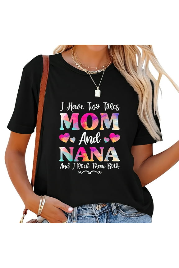 I Have Two Titles Mom And Nana Shirt For Women, Mothers Day T-Shirt Black