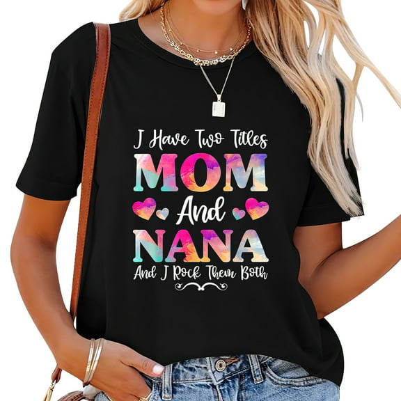 I Have Two Titles Mom And Nana Shirt For Women, Mothers Day T-Shirt Black