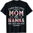 thumbnail image 1 of I Have Two Titles Mom And Nanna Funny Mothers Day Gift T-ShirtMen and women, White Black T-shirt, size: Extra large S-4XL, 1 of 6