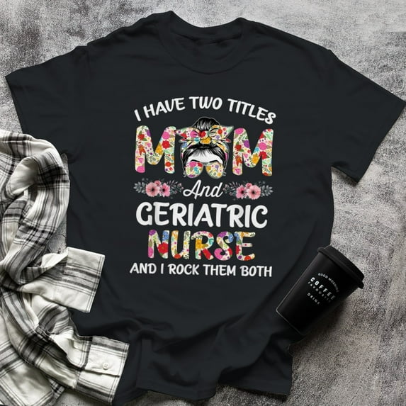I Have Two Titles Mom & Geriatric Nurse Stethoscope RN Women, Small, Black