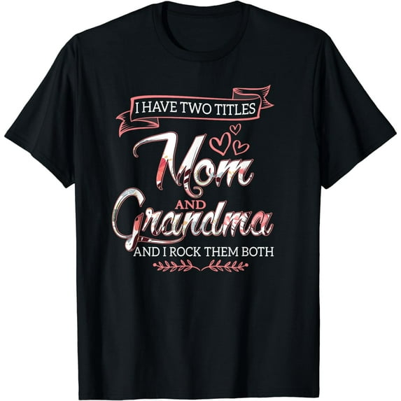 I Have Two Titles Mom Grandma And I Rock Them Mother's Day T-Shirt