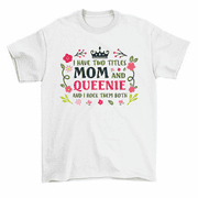 I Have Two Titles Mom Queenie Rock Them Both T-Shirt Women Unisex
