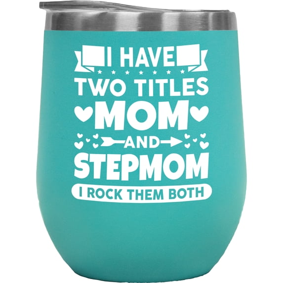 I Have Two Titles, Mom & Stepmom, I Rock Them Both, Mother's Day, Mint 12oz Wine Tumbler