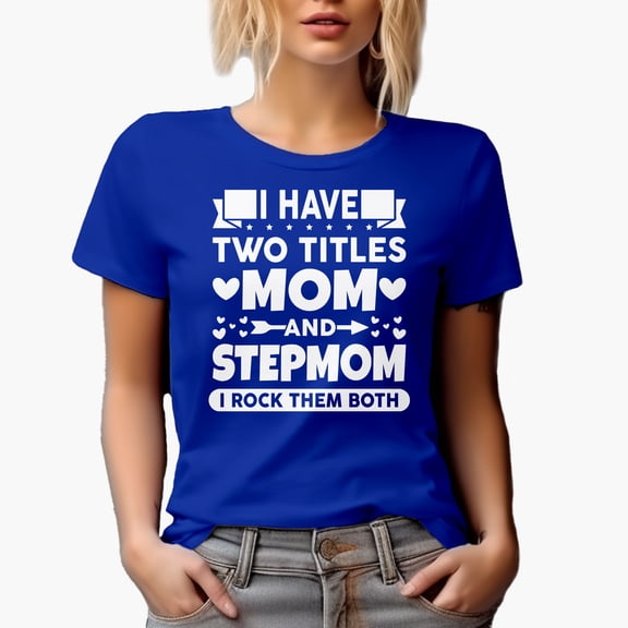 I Have Two Titles, Mom & Stepmom, I Rock Them Both, Mother's Day, Royal Blue T-Shirt, 2XL