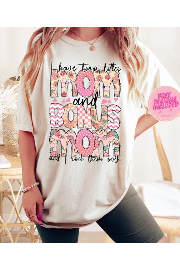 I Have Two Titles Mom and Bonus Mom T-Shirt, Floral Doodle Tee, Funny Rock Them Both Shirt, Mother’s Day Gift for Stepmoms and Moms