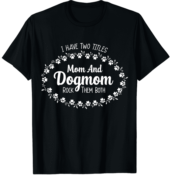 I Have Two Titles Mom and Dog Mom Gift Floral Dog Lover Mama Graphic Crew Neck Short Sleeve T-Shirts (Men's, Women's)