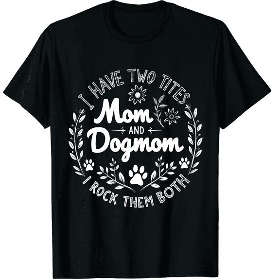 I Have Two Titles Mom and Dog Mom Gift Floral Dog Lover Mama Graphic Crew Neck Short Sleeve T-Shirts (Men's, Women's)
