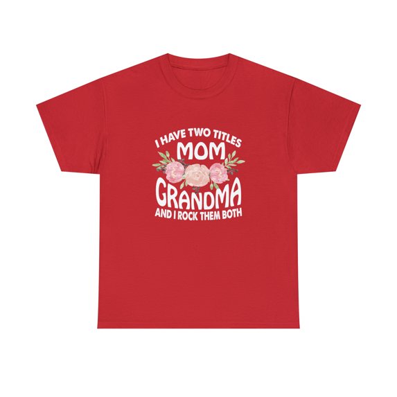 I Have Two Titles Mom and Grandma and I Rock Them Both Shirt - ID: 2340