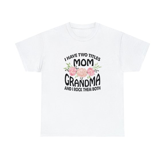 I Have Two Titles Mom and Grandma and I Rock Them Both Shirt - ID: 2340