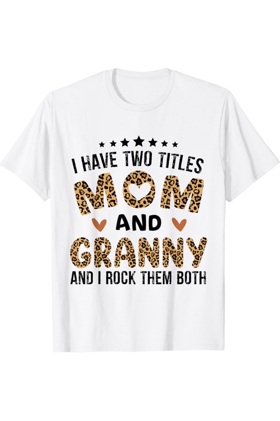 I Have Two Titles Mom and Granny Vintage Leopard Mother Day T-shirt All Size S-5Xl