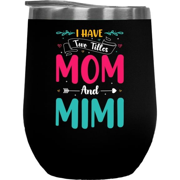 I Have Two Titles Mom and Mimi and I Rock Them Both - Grandmother Quote, Black 12oz Wine Tumbler