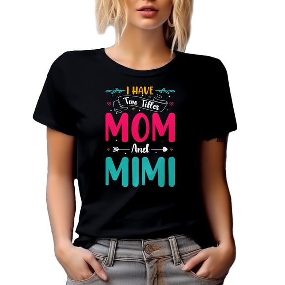 I Have Two Titles Mom and Mimi and I Rock Them Both - Grandmother Quote, Black T-Shirt, Small