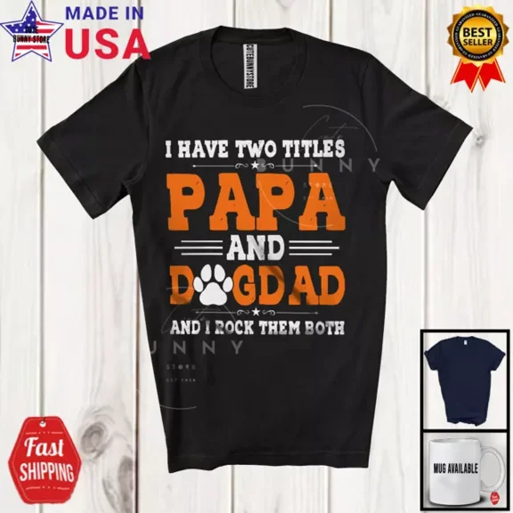 I Have Two Titles Papa And Dog Dad, Awesome Father'S Day Vintage Paws T-Shirt Unisex S-5XL Hot Trending Shirt, Vintage Birthday Gift