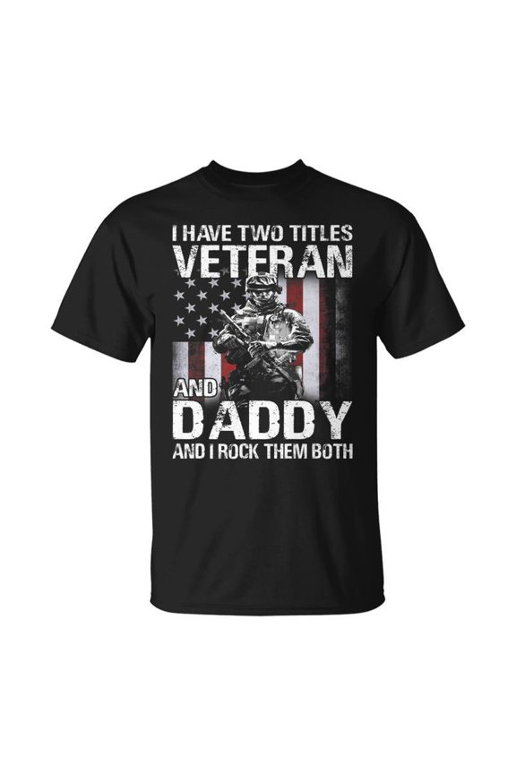 I Have Two Titles Veteran And Daddy And I Rock Them Both TShirt