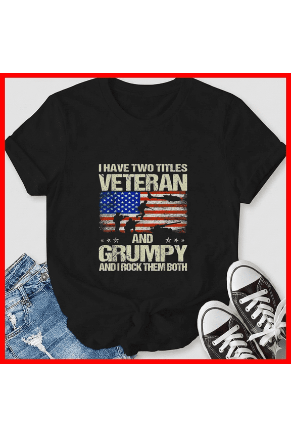 I Have Two Titles Veteran And Grumpy Funny Dad Papa Grandpa Top Unisex T-Shirt, up to size 5XL