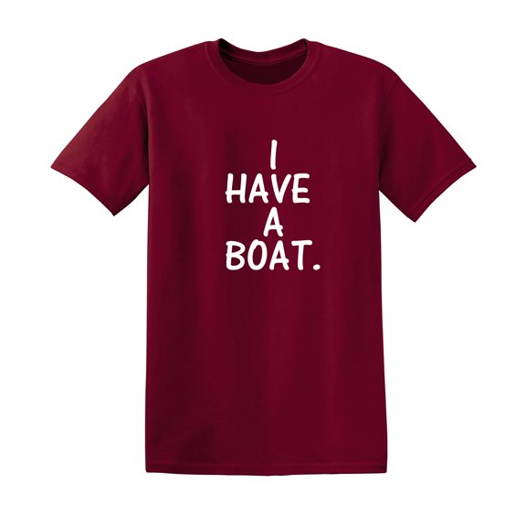I Have a Boat Sarcastic Humor Graphic Novelty Funny T Shirt