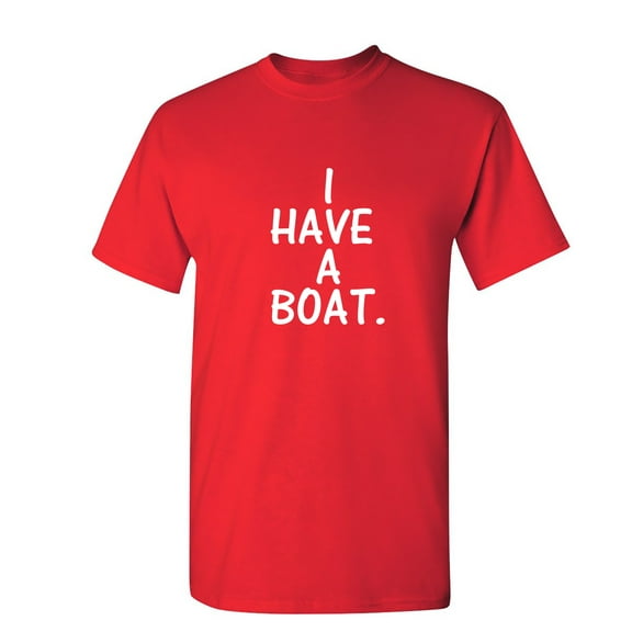 I Have a Boat Sarcastic Humor Graphic Novelty Funny Youth T Shirt
