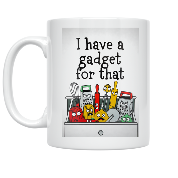 I Have a Gadget for That - Kitchen Tool Enthusiast - 11 oz Ceramic Coffee Mug