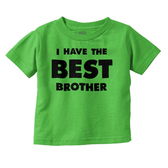I Have the Best Brother Cute Sibling Toddler Boy Girl T Shirt Infant Toddler Brisco Brands 18M