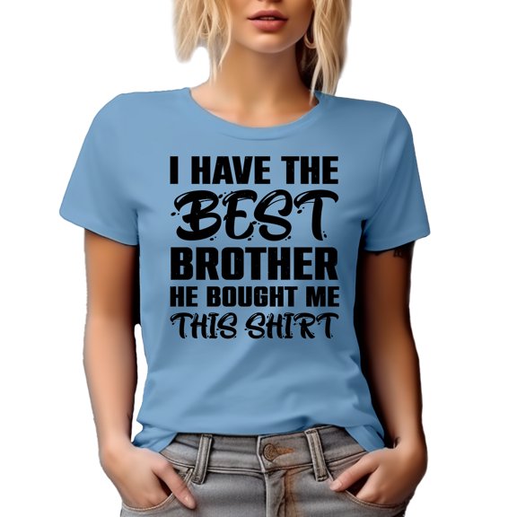 I Have the Best Brother He Bought Me This Shirt, Sibling Humor Quote, Baby Blue T-Shirt, Small