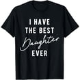 thumbnail image 1 of I Have the Best Daughter Ever T-Shirt, 1 of 6