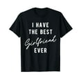 thumbnail image 1 of I Have the Best Girlfriend Ever T-Shirt, 1 of 5