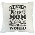 thumbnail image 1 of I Have the Best Mom in the World, White Pillow Case 18X18 IN, 1 of 1