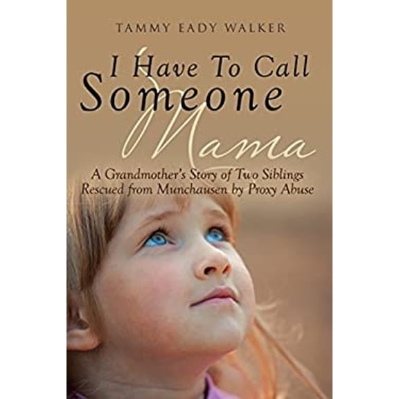 Pre-Owned I Have To Call Someone Mama: A Grandmother's Story of Two Siblings Rescued from Munchausen by Proxy Abuse (Paperback) 1640794980 9781640794986