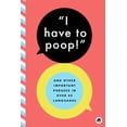 thumbnail image 1 of I Have to Poop!: And Other Important Phrases in Over 85 Languages, (Paperback), 1 of 1