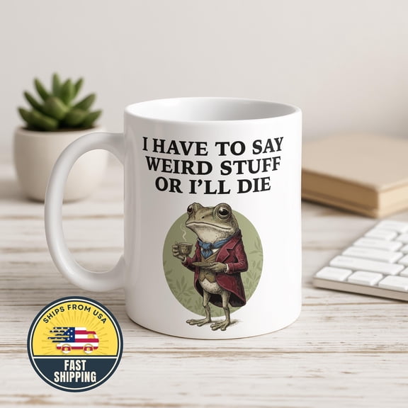I Have to Say Weird Stuff I'll Die Frog Mug, Sarcastic Humor Mug, Funny Frog Drinking Coffee Cup, Quirky Animal Lover Cup, Funny Gift Mug