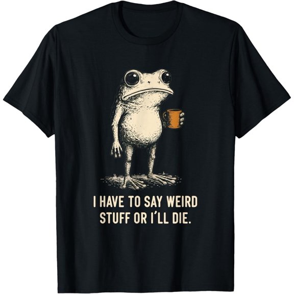 I Have to Say Weird Stuff Or I'll Die Frog Meme Introverts T-Shirt