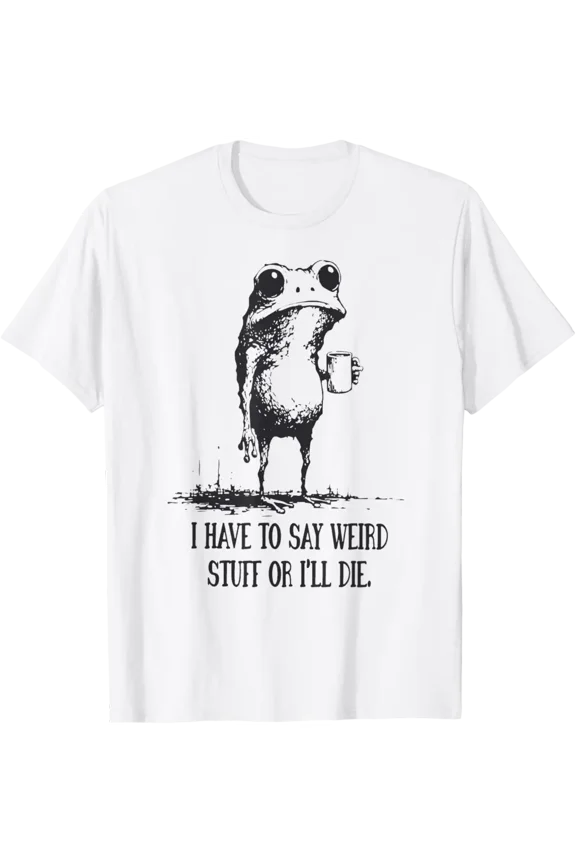 I Have to Say Weird Stuff Or I'll Die Frog Retro T-Shirt Tshirt All Size S-5XL