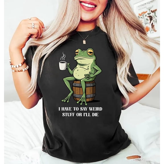 I Have to Say Weird Stuff Shirt Funny Frog Meme Tee Sarcastic Quote TShirt Weird Humor