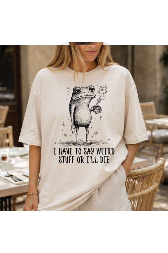 I Have to Say Weird Stuff or I’ll Die Frog T-Shirt – Funny Quirky Frog Tee for Weirdos, Coffee Lovers & Meme Fans