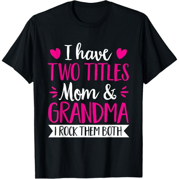 I Have two Titles Mom and Grandma and I Rock them Both T-Shirt100% pure cotton