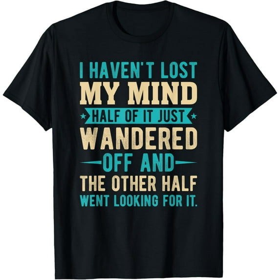 I Haven't Lost My Mind Funny Sarcastic T-ShirtMen's and women's gift, black and white T-shirt, size: Extra large S-4XL
