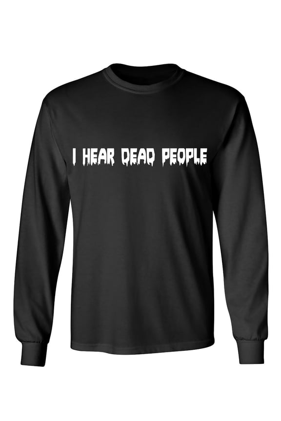 I Hear Dead People Sarcastic Humor Novelty Men's Long Sleeve Shirts