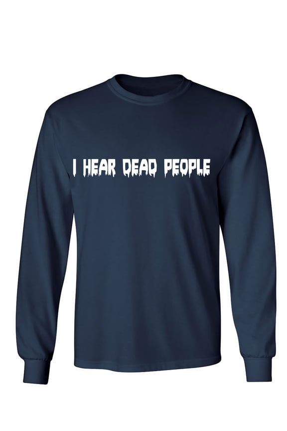 I Hear Dead People Sarcastic Humor Novelty Men's Long Sleeve Shirts