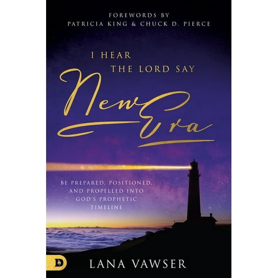 I Hear the Lord Say New Era: Be Prepared, Positioned, and Propelled Into God's Prophetic Timeline, (Paperback)